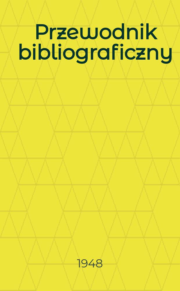 Przewodnik bibliograficzny : Urzędowy wykaz druków wyd. w Rzeczypospolitej Polskiej i poloniców zagranicznych, opracowany w Bibliotece narodowej. Ser.2, R.4(16) 1948, №2