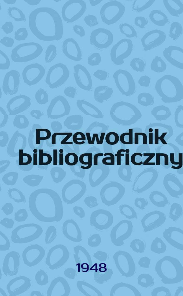 Przewodnik bibliograficzny : Urzędowy wykaz druków wyd. w Rzeczypospolitej Polskiej i poloniców zagranicznych, opracowany w Bibliotece narodowej. Ser.2, R.4(16) 1948, №8