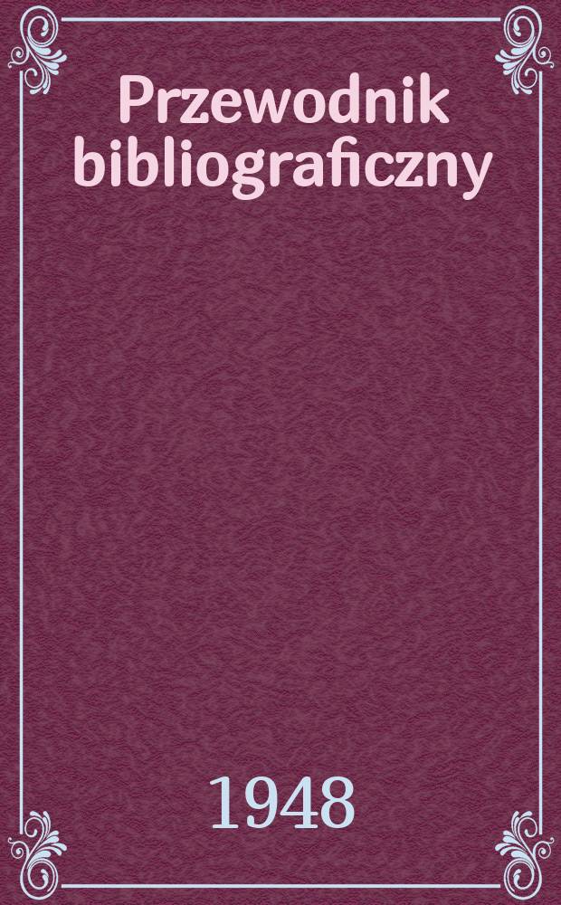 Przewodnik bibliograficzny : Urzędowy wykaz druków wyd. w Rzeczypospolitej Polskiej i poloniców zagranicznych, opracowany w Bibliotece narodowej. Ser.2, R.4(16) 1948, №16
