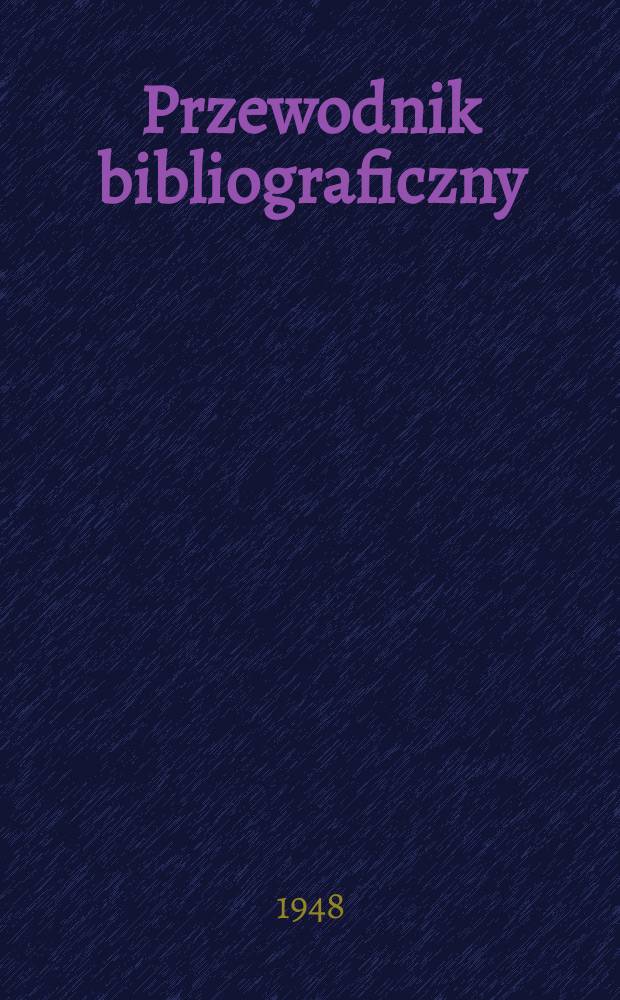 Przewodnik bibliograficzny : Urzędowy wykaz druków wyd. w Rzeczypospolitej Polskiej i poloniców zagranicznych, opracowany w Bibliotece narodowej. Ser.2, R.4(16) 1948, №20