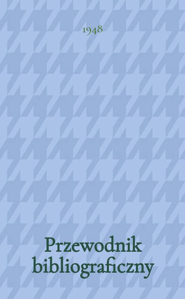 Przewodnik bibliograficzny : Urzędowy wykaz druków wyd. w Rzeczypospolitej Polskiej i poloniców zagranicznych, opracowany w Bibliotece narodowej. Ser.2, R.4(16) 1948, №26