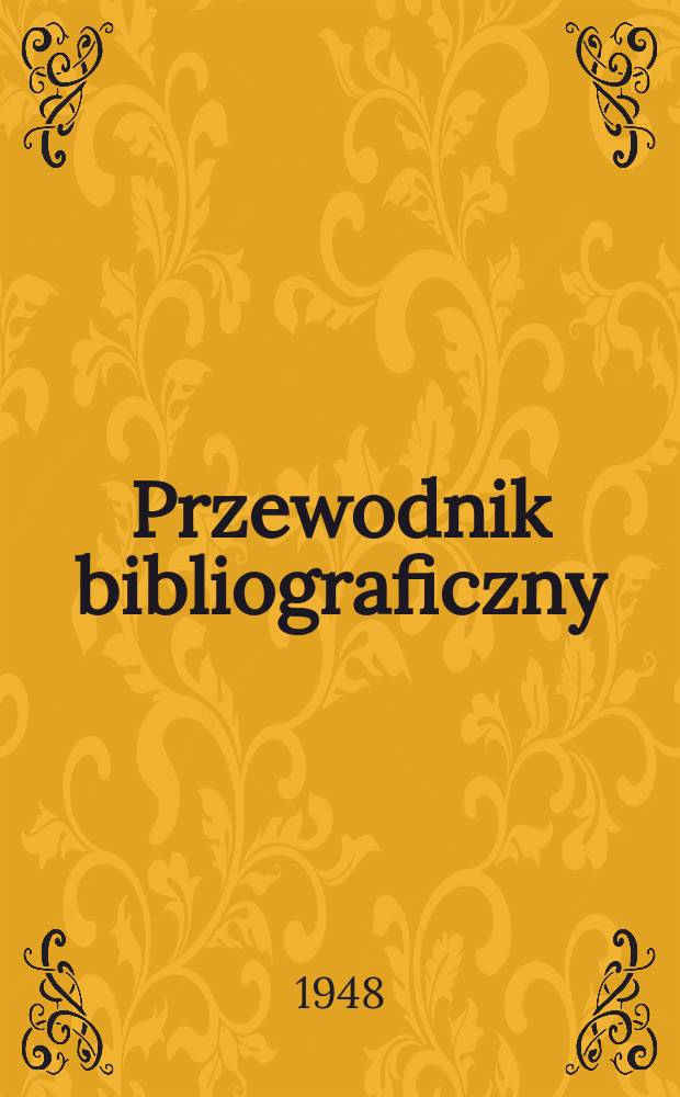 Przewodnik bibliograficzny : Urzędowy wykaz druków wyd. w Rzeczypospolitej Polskiej i poloniców zagranicznych, opracowany w Bibliotece narodowej. Ser.2, R.4(16) 1948, №34