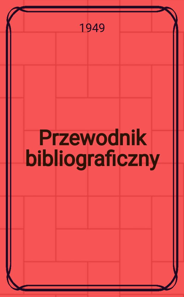 Przewodnik bibliograficzny : Urzędowy wykaz druków wyd. w Rzeczypospolitej Polskiej i poloniców zagranicznych, opracowany w Bibliotece narodowej. Ser.2, R.5(17) 1949, №35