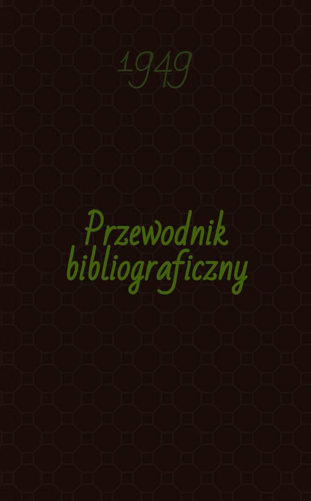 Przewodnik bibliograficzny : Urzędowy wykaz druków wyd. w Rzeczypospolitej Polskiej i poloniców zagranicznych, opracowany w Bibliotece narodowej. Ser.2, R.5(17) 1949, №37