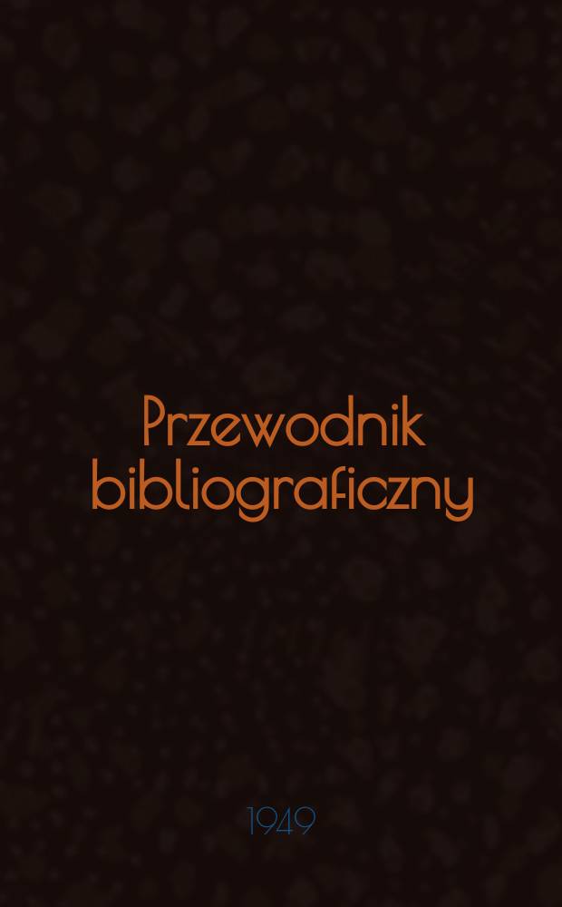 Przewodnik bibliograficzny : Urzędowy wykaz druków wyd. w Rzeczypospolitej Polskiej i poloniców zagranicznych, opracowany w Bibliotece narodowej. Ser.2, R.5(17) 1949, №39