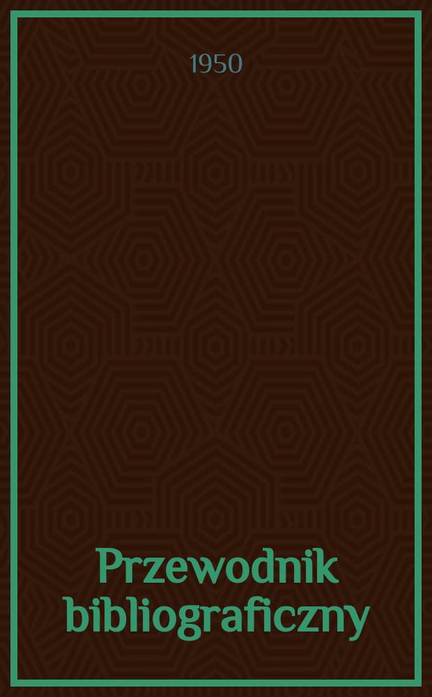 Przewodnik bibliograficzny : Urzędowy wykaz druków wyd. w Rzeczypospolitej Polskiej i poloniców zagranicznych, opracowany w Bibliotece narodowej. Ser.2, R.6(18) 1950, №19