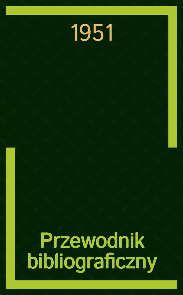 Przewodnik bibliograficzny : Urzędowy wykaz druków wyd. w Rzeczypospolitej Polskiej i poloniców zagranicznych, opracowany w Bibliotece narodowej. Ser.2, R.7(19) 1951, №10