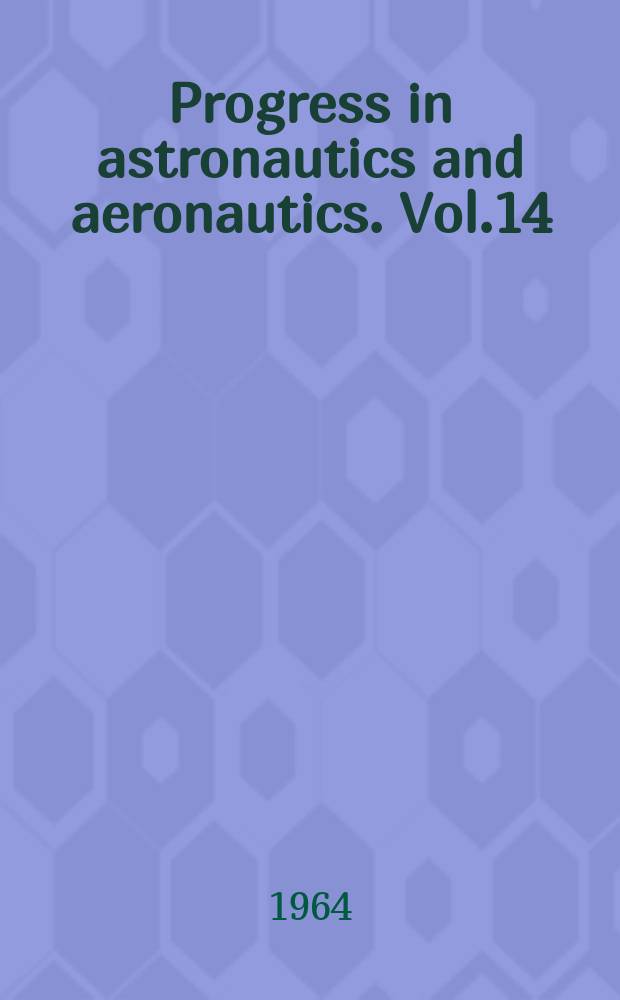 Progress in astronautics and aeronautics. Vol.14 : Celestial mechanics and astrodynamics