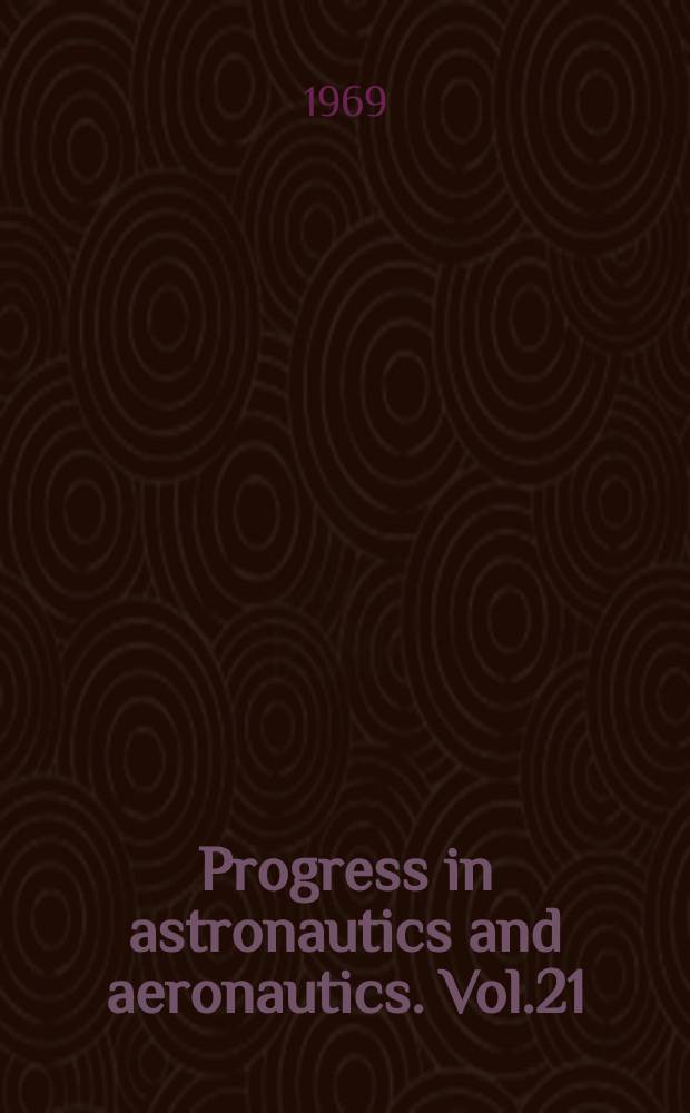 Progress in astronautics and aeronautics. Vol.21 : Thermal design principles of spacecraft and entry bodies