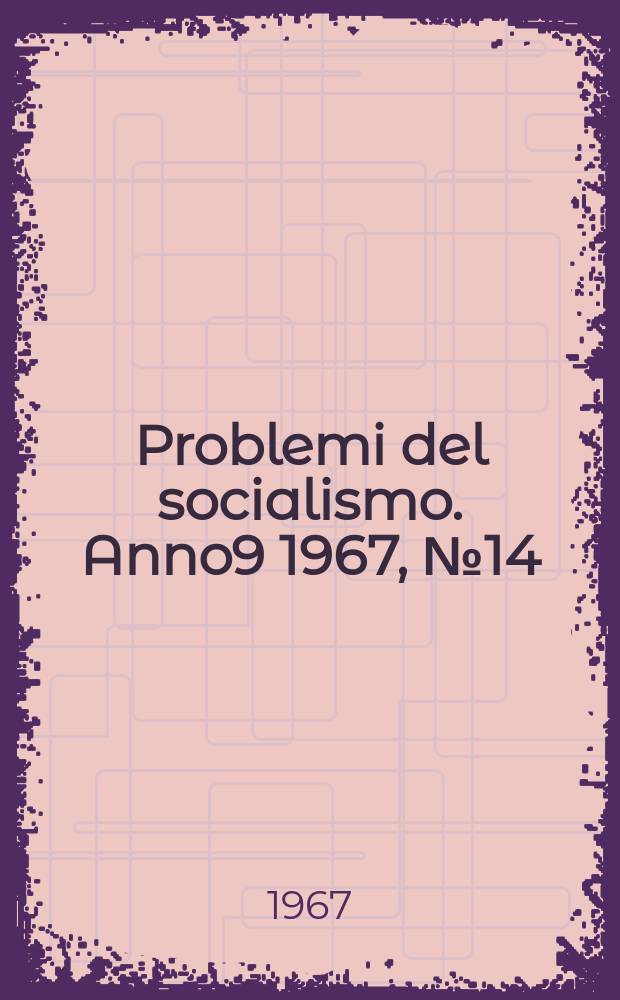 Problemi del socialismo. Anno9 1967, №14