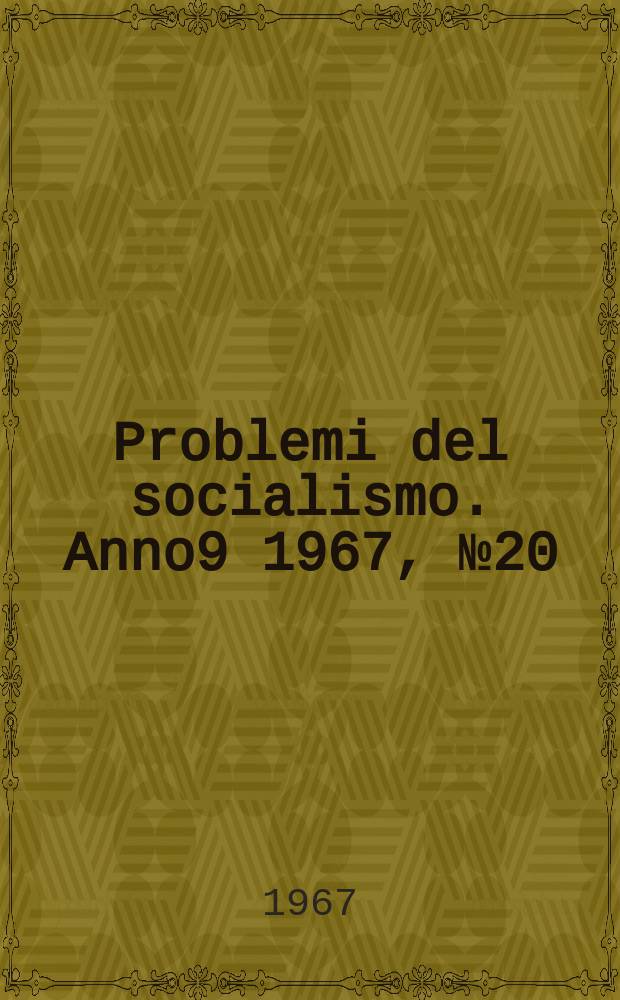 Problemi del socialismo. Anno9 1967, №20