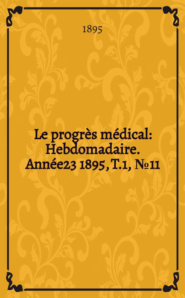 Le progrès médical : Hebdomadaire. Année23 1895, T.1, №11