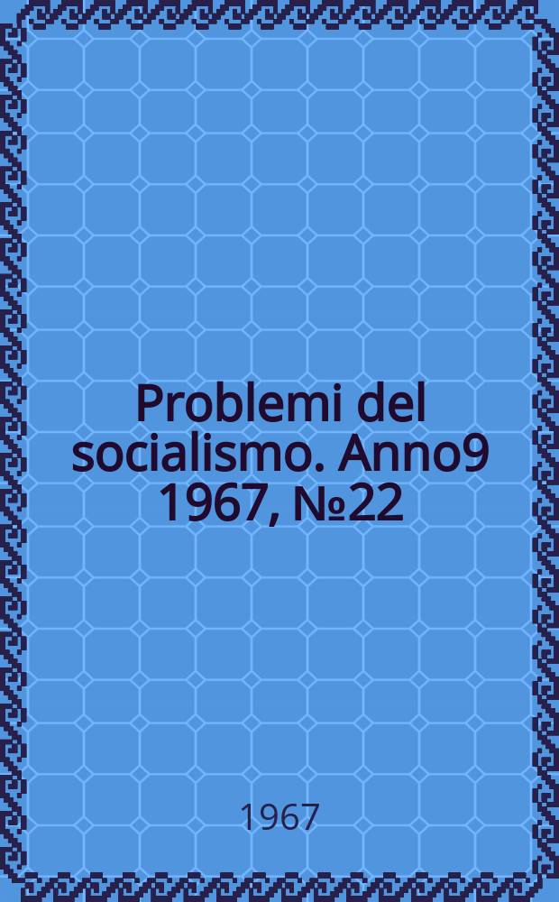 Problemi del socialismo. Anno9 1967, №22