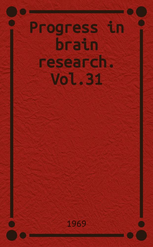 Progress in brain research. Vol.31 : Mechanisms of synaptic transmission