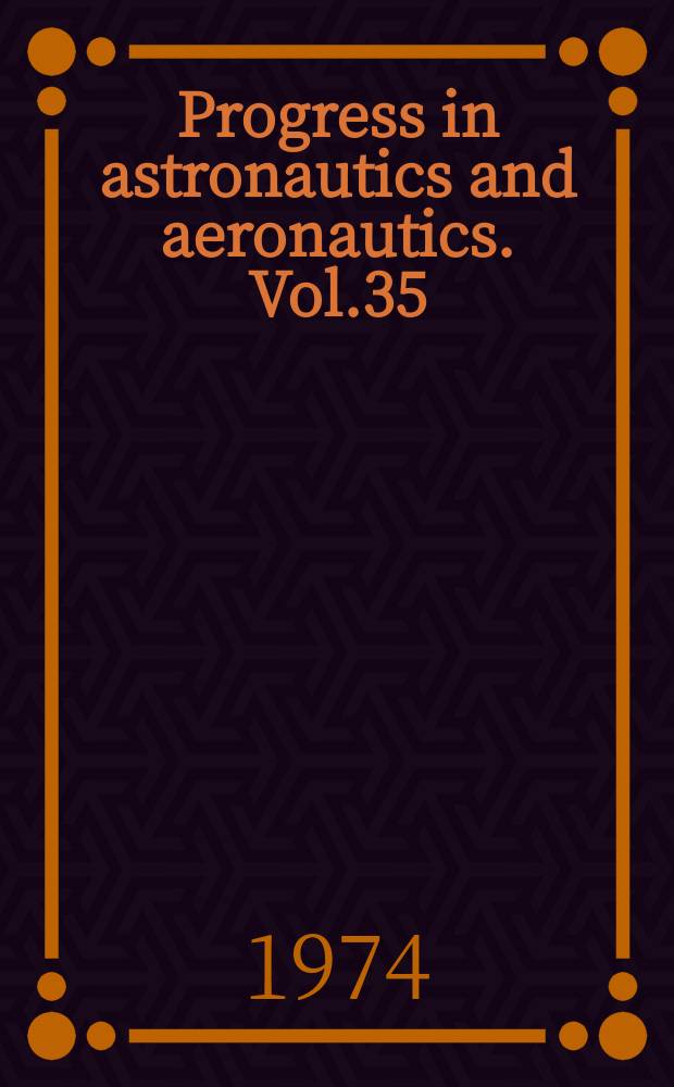 Progress in astronautics and aeronautics. Vol.35 : Thermophysics and spacecraft thermal control