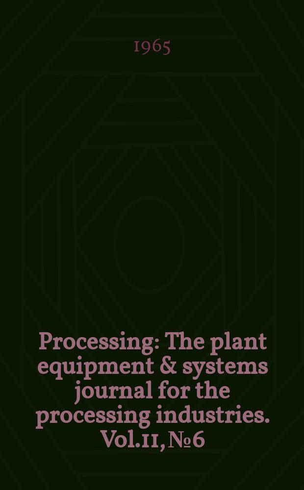 Processing : The plant equipment & systems journal for the processing industries. Vol.11, №6