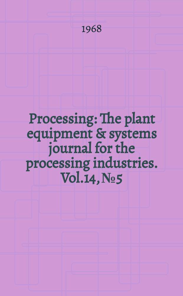 Processing : The plant equipment & systems journal for the processing industries. Vol.14, №5