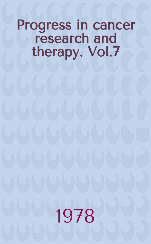 Progress in cancer research and therapy. Vol.7 : Immune modulation and control of neoplasia by ...