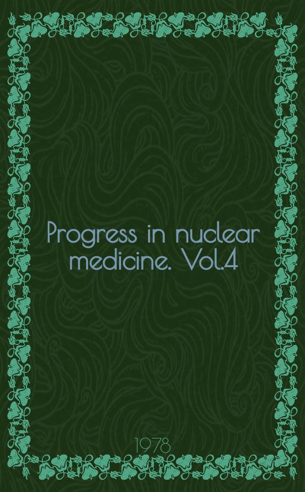 Progress in nuclear medicine. Vol.4 : Medical cyclotrons in nuclear medicine