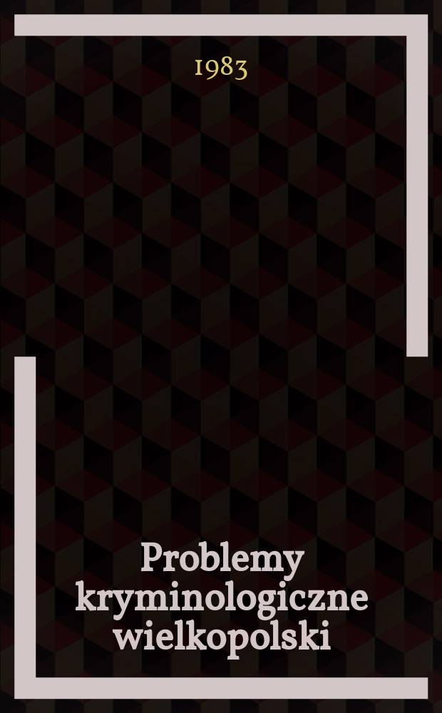 Problemy kryminologiczne wielkopolski : PKW Materiały ... Sesji nauk poświęconej problemom kryminologicznym wielkopolski. 4 : Zjawiska patologii życia rodzinnego w Wielkopolsce..