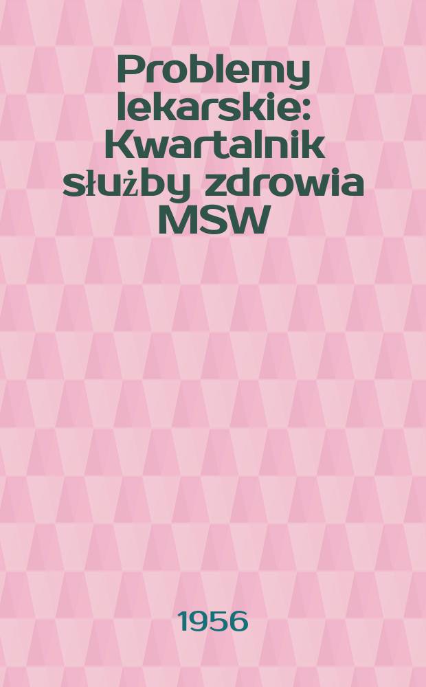Problemy lekarskie : Kwartalnik służby zdrowia MSW
