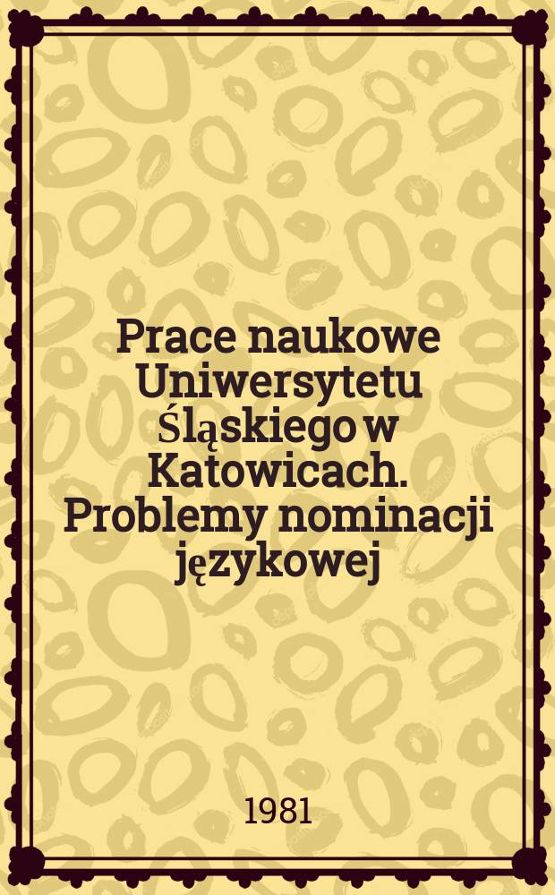 Prace naukowe Uniwersytetu Śląskiego w Katowicach. Problemy nominacji językowej