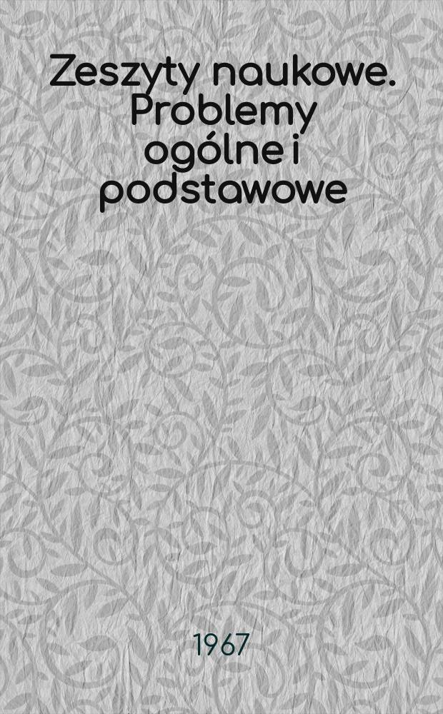 Zeszyty naukowe. Problemy ogólne i podstawowe