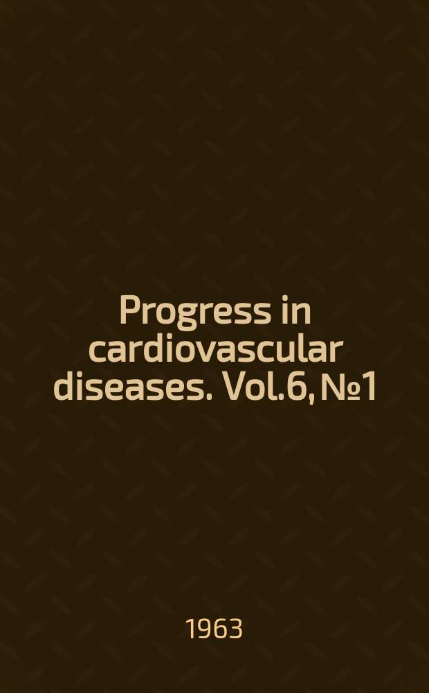 Progress in cardiovascular diseases. Vol.6, №1 : Coronary heart disease