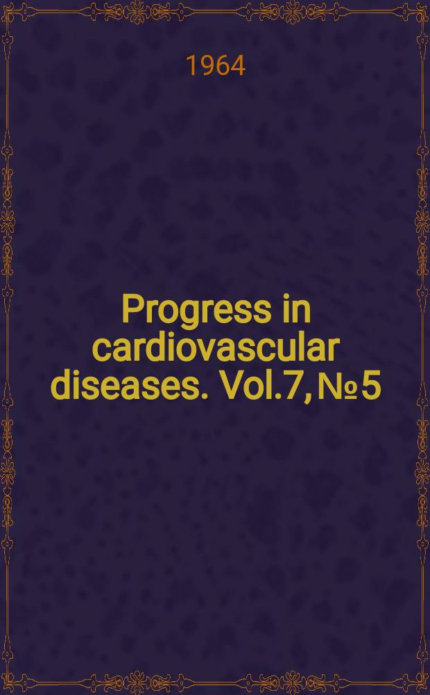 Progress in cardiovascular diseases. Vol.7, №5 : Digitalis: its action and clinical usage. Miscellaneous topics : [Symposium]
