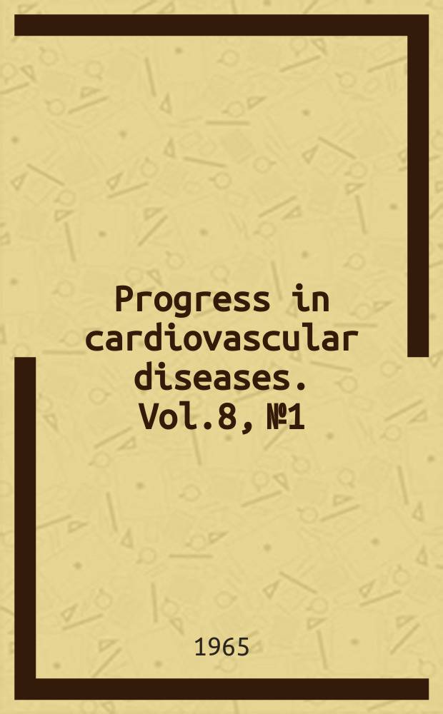 Progress in cardiovascular diseases. Vol.8, №1 : Medical problems in cardiovascular surgery and their management
