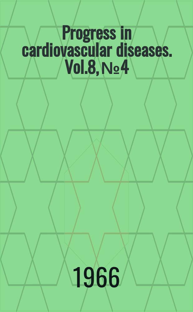 Progress in cardiovascular diseases. Vol.8, №4 : Hypertension. Pathogenesis, diagnosis and treatment. Cardiac arrhythmias and their management. 1 : [Symposium]