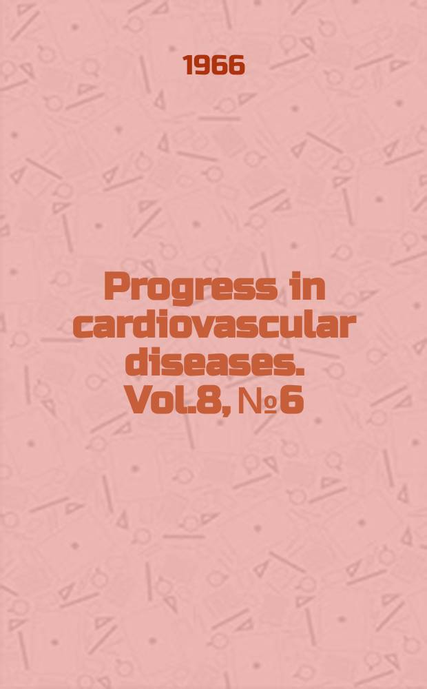 Progress in cardiovascular diseases. Vol.8, №6 : Cardiac arrhythmias and their management