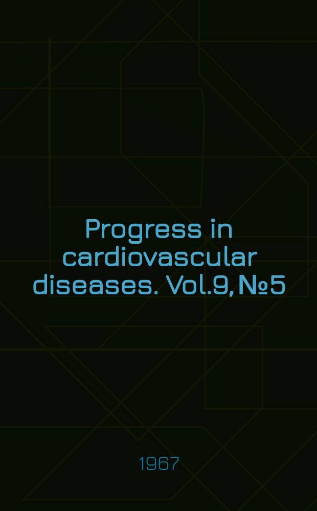 Progress in cardiovascular diseases. Vol.9, №5 : Pulmonary embolism, pulmonary hypertension and cor pulmonale