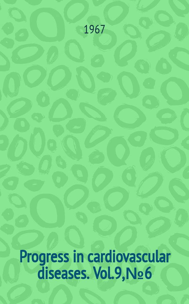 Progress in cardiovascular diseases. Vol.9, №6 : Pulmonary embolism, pulmonary hypertension and cor pulmonale. Cardiogenic and other forms of shock. 1