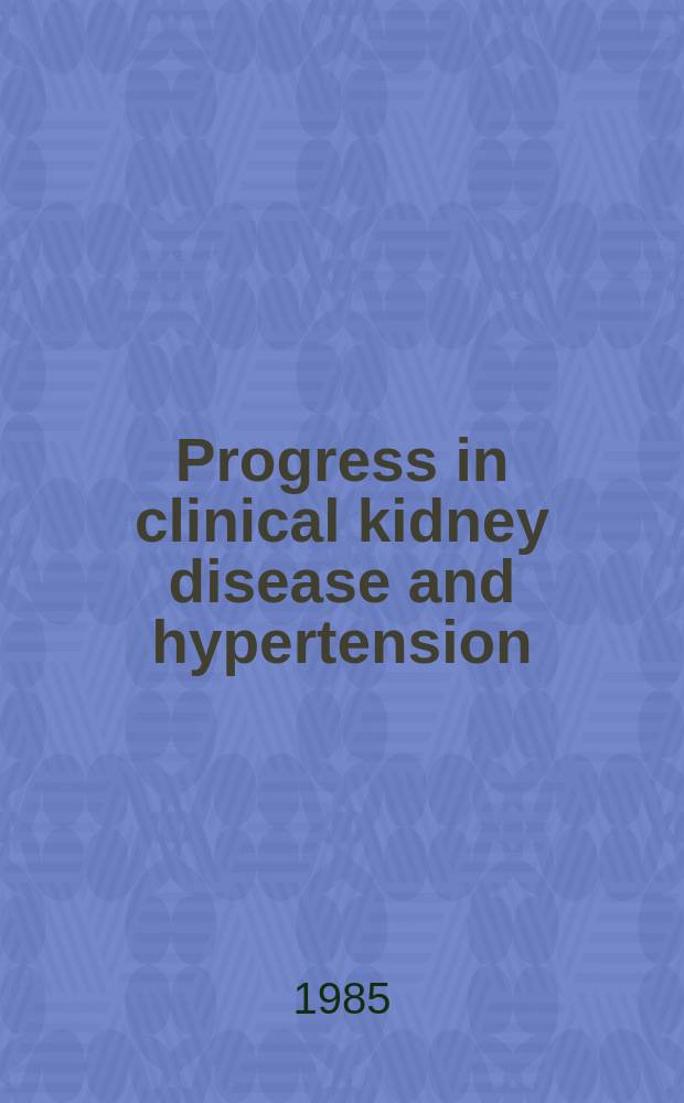 Progress in clinical kidney disease and hypertension