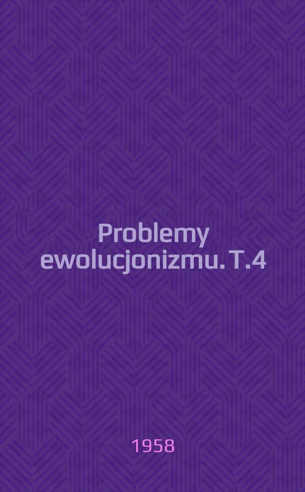 Problemy ewolucjonizmu. T.4 : Myśl ewolucyjna w biogeografii i ekologii