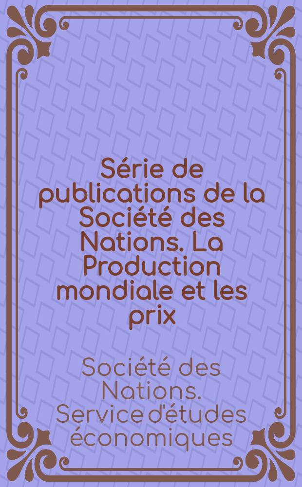 Série de publications de la Société des Nations. La Production mondiale et les prix