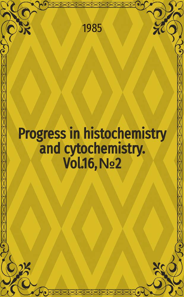 Progress in histochemistry and cytochemistry. Vol.16, №2 : Light microscopic histochemistry ...