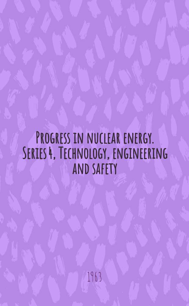 Progress in nuclear energy. Series 4, Technology, engineering and safety