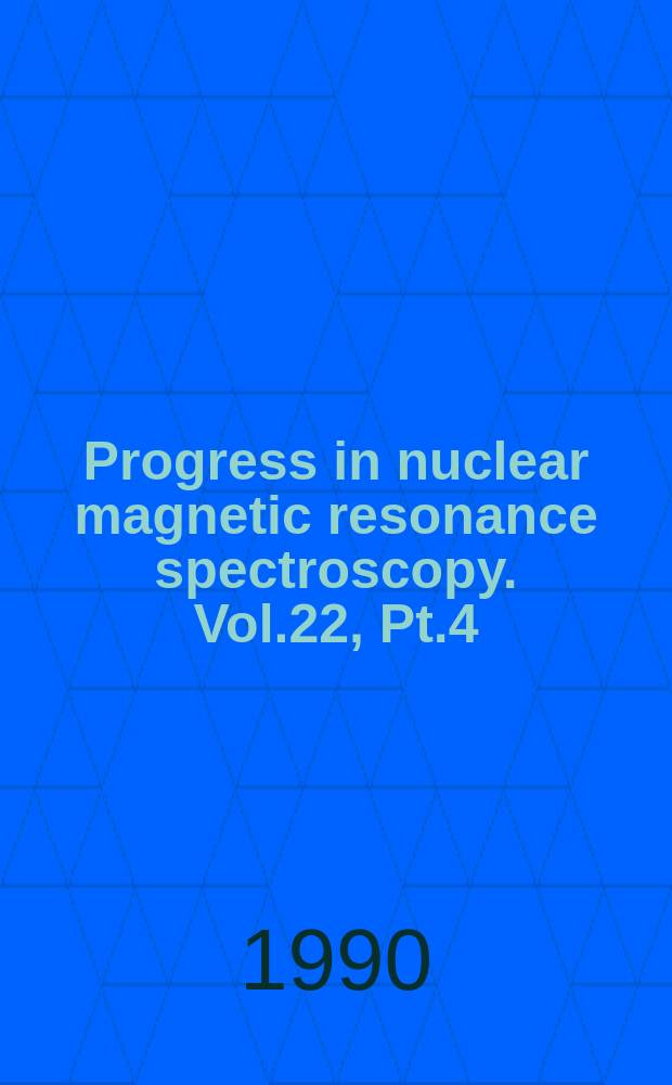 Progress in nuclear magnetic resonance spectroscopy. Vol.22, Pt.4 : NMR spectroscopy... Primary and secondary..