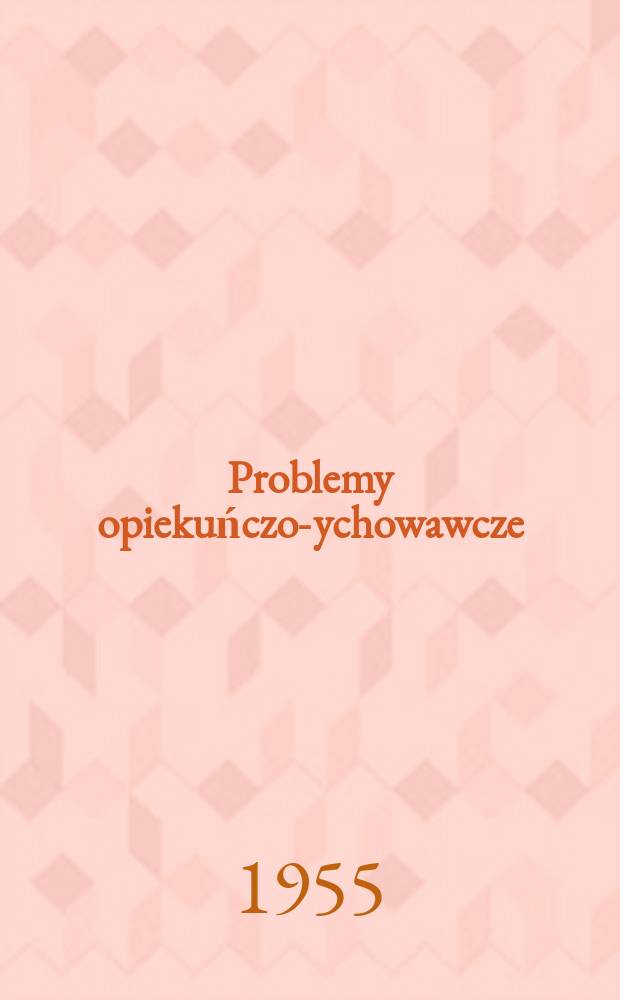 Problemy opiekuńczo -wychowawcze : Wydaje Ministerstwo oświaty. R.[2] 1955, №1(5) : Numer poświęcony twórczości Antoniego Makarenki