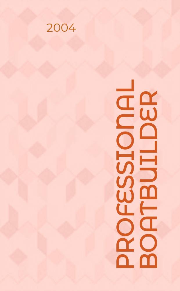 Professional boatbuilder : The mag. for those working in design, construction a. repair. 2004, №88