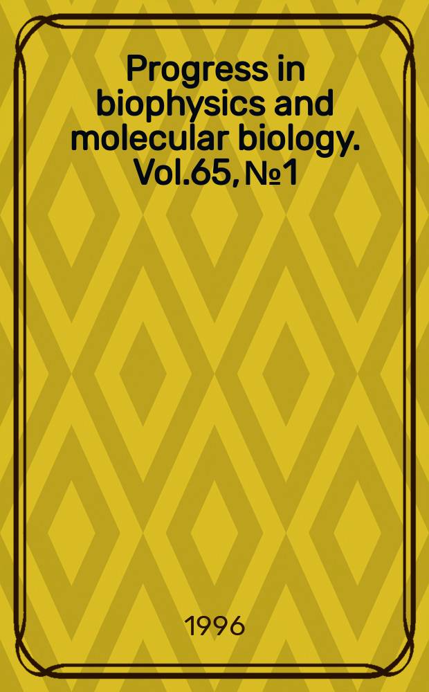 Progress in biophysics and molecular biology. Vol.65, №1/2