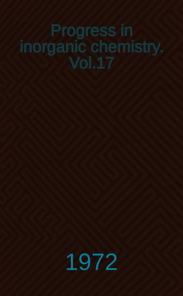 Progress in inorganic chemistry. Vol.17 : Inorganic reaction mechanisms