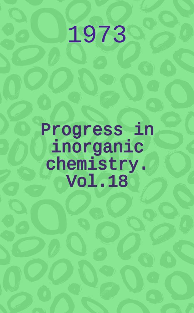 Progress in inorganic chemistry. Vol.18 : Current research topics in bioinorganic chemistry