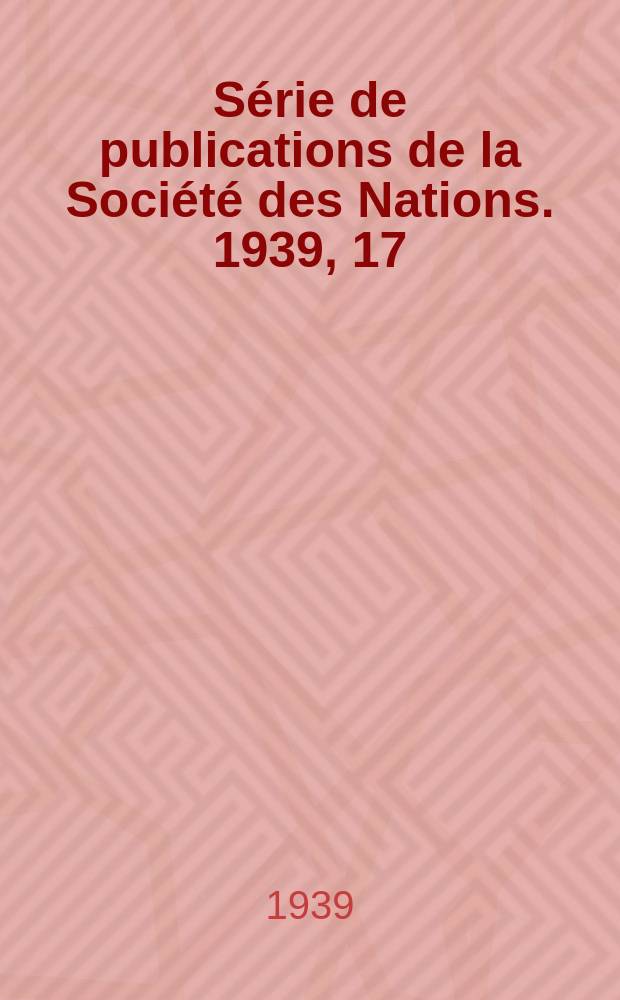 Série de publications de la Société des Nations. 1939, 17