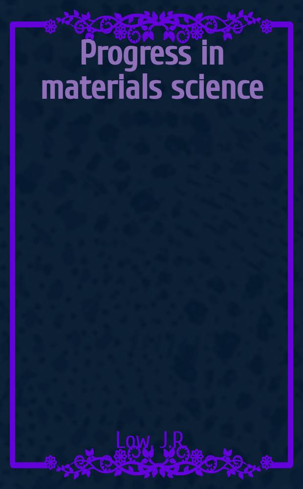 Progress in materials science : Incorporating. Progress in metal physics. Vol.12, №1 : The fracture of metals