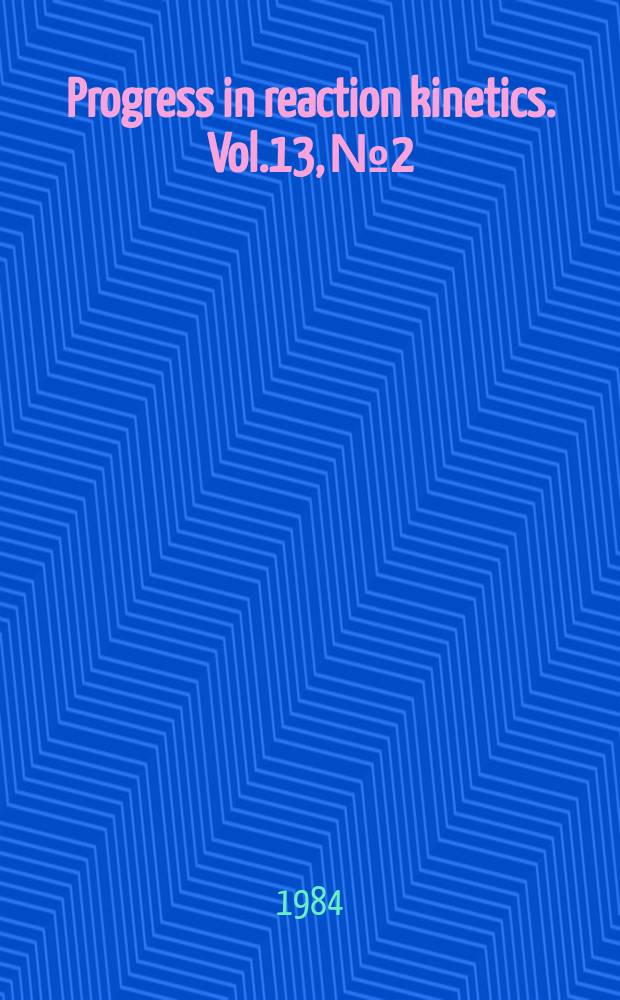 Progress in reaction kinetics. Vol.13, №2 : Reaction kinetics and diffusion in condensed matter