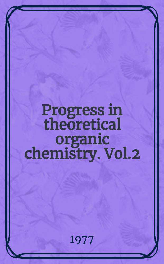 Progress in theoretical organic chemistry. Vol.2 : Applications of MO theory in organic chemistry