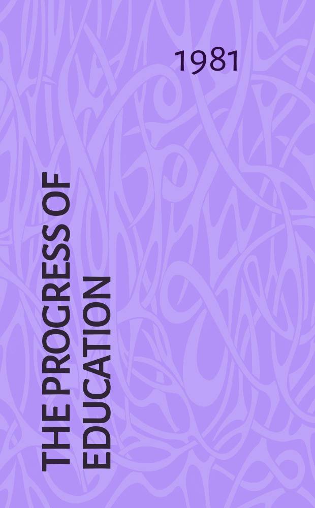 The progress of education : A journal devoted to the discussion of problems relating to the theory practice & administration of education. Vol.55, №10 : (Spec. iss. on teacher education)